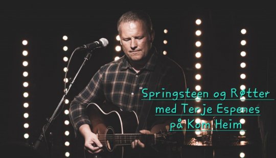 Springsteen og Røtter med Terje Espenes på Kom Heim